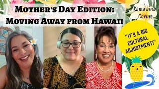 Kamaaina Corner Hawaii amp Beyond  Mothers Day Edition  Moving Away from Hawaii [upl. by Omor]