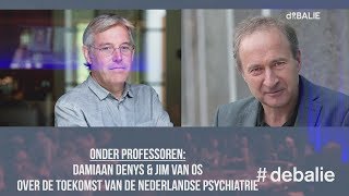 Onder Professoren Damiaan Denys amp Jim van Os  Over psychiatrie [upl. by Aehsal871]