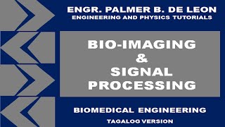 BIOIMAGING AND SIGNAL PROCESSING  BIOMEDICAL ENGINEERING TAGALOG VERSION [upl. by Broadbent432]