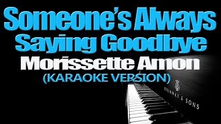 SOMEONES ALWAYS SAYING GOODBYE  Morissette KARAOKE VERSION [upl. by Acissej]