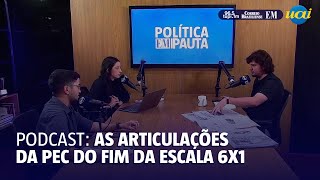 Podcast as articulações da PEC pelo fim da escala 6X1 [upl. by Eleirbag]