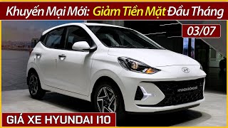 Giá xe Hyundai I10 đầu tháng 07 Giảm tiền mặt cho các bản xe I10 bản nâng cấp vừa mới ra mắt [upl. by Graeme]