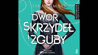 Sarah J Maas quotDwór skrzydeł i zgubyquot audiobook Czyta Anna Szawiel [upl. by Bonine]