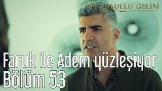 İstanbullu Gelin 53 Bölüm Sezon Finali  Faruk ile Adem Yüzleşiyor [upl. by Niala]