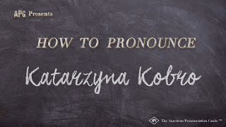 How to Pronounce Katarzyna Kobro Real Life Examples [upl. by Bently666]