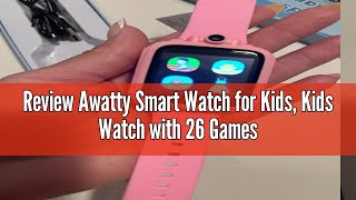 Review Awatty Smart Watch for Kids Kids Watch with 26 Games Camera Video Recorder Music Alarm Calcu [upl. by Hanser]