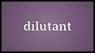 Dilutant Meaning [upl. by Adnarb689]