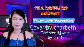 Till death do us part TAGALOG VERSION Cover Charbeth Composed Lyrics by Bro Tj [upl. by Adnuhsal943]