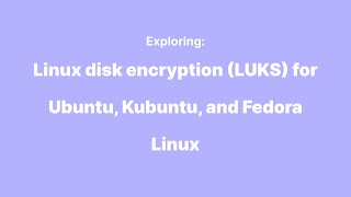 Linux disk encryption LUKS for Ubuntu Kubuntu and Fedora Linux  Fleet sprint demo [upl. by Gabel]