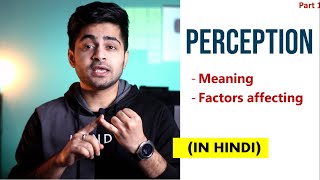 Part 1 PERCEPTION IN HINDI  Concept amp Factors affecting Perception  Organizational Behavior [upl. by Daile]