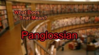 What does Panglossian mean [upl. by Reinaldos]