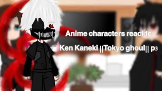 Anime characters react to Ken Kaneki tokyo ghoul pt 3 [upl. by Ahsiyt786]