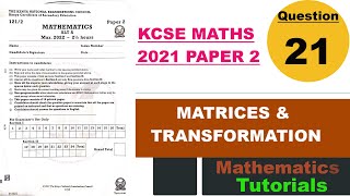 MATRICES amp TRANSFORMATION  KCSE MATHS PP2  Q21 [upl. by Cybil]