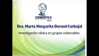 Investigación clínica en grupos vulnerables Dra Marta Margarita Durand Carbajal [upl. by Nannerb]