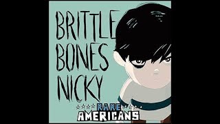 Brittle Bones Nicky But I Sing it [upl. by Fernandez807]