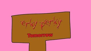 Erky Perky Tomorrow Theme Song [upl. by Nnael974]