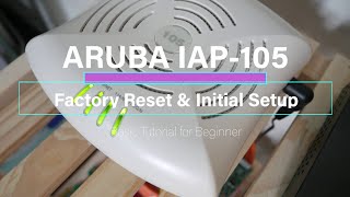 Aruba  IAP105 Factory Reset amp Initial Setup [upl. by Arihsay]