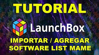 LAUNCHBOX  IMPORTAR MAME SOFTWARE LIST [upl. by Sueaddaht]