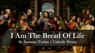 I Am The Bread of Life  Suzanne Toolan with Lyrics  Catholic Hymn Song  Sunday 7pm Choir [upl. by Gulgee]