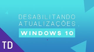 Tutorial  Desabilitar Atualizações do Windows 10 [upl. by Zebulon]