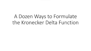 A Dozen Ways to Formulate the Kronecker Delta Function [upl. by Felix]