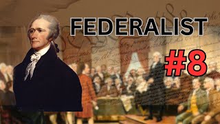 Federalist 8 EXPLAINED  The Consequences of Hostilities Between the States [upl. by Nedyrb]