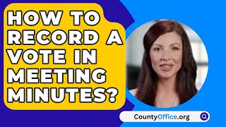 How To Record A Vote In Meeting Minutes  CountyOfficeorg [upl. by Leirol253]