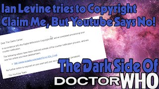 The Dark Side of Doctor Who  Ian Levines Tries to Silence Criticisms But Youtube Says No [upl. by Mccullough]