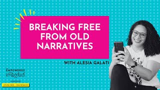 Breaking Free from Old Narratives with Alesia Galati [upl. by Jamilla]