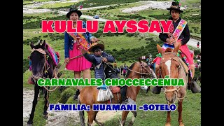 CARNAVAL 2024 KULLU AYSAY  CHOCCECCEÑUA PAMPACHIRI  FAMILIA HUAMANISOTELO [upl. by Zelda]