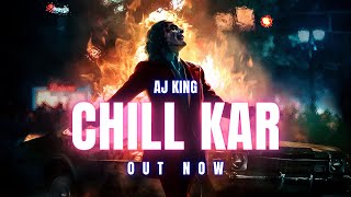 Chill Kar  AJ KING  Official Song [upl. by Olraced]