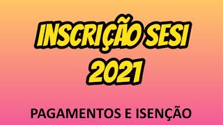 INSCRIÇÃO SESI SP 2021  PROCESSO SELETIVO Pagamentos e Isenção [upl. by Sarilda]