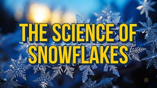 The Science of Snowflakes Nature’s Unique Creations [upl. by Eelame]