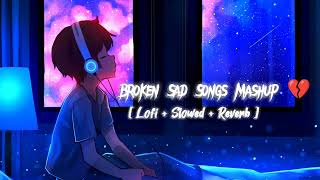 Broken 💔 Sad Songs Mashup 😔 Lofi Slowed Reverb Alone time [upl. by Bohman]