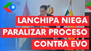 Lanchipa niega haber paralizado PROCESO CONTRA EVO y ordenó conformar COMISIÓN PARA INVESTIGACIÓN [upl. by Aynad]