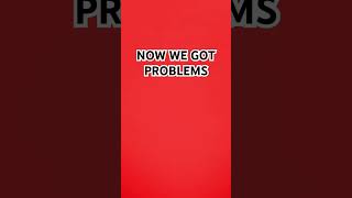 NOW WE GOT PROBLEMS [upl. by Rafaj]