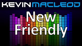 Kevin MacLeod New Friendly [upl. by Arlyne]