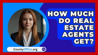 How Much Do Real Estate Agents Get  CountyOfficeorg [upl. by Otreblasiul]