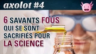 Axolot 4  6 savants fous qui se sont sacrifiés pour la science [upl. by Haletky823]