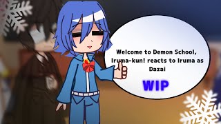 Welcome to Demon School Irumakun reacts to Iruma as Dazai   WDSIK x BSD   WIP [upl. by Vasileior]