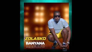 ZolaskoBanyana Magodu Official Audio [upl. by Nester718]