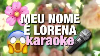 Karaoke quotMeu nome é Lorenaquot Lorena Queiroz [upl. by Thorbert]