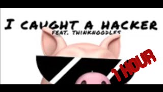 YouTuber Remix feat Thinknoodles quotI Caught A Hackerquot 1 HOUR [upl. by Estell]