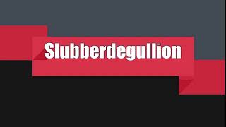 How to Pronounce Slubberdegullion [upl. by Spohr]