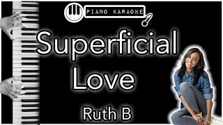 Superficial Love  Ruth B  Piano Karaoke Instrumental [upl. by Holzman]