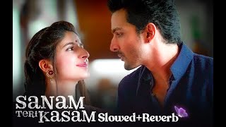 Sanam Teri Kasam  Slowed  Reverb [upl. by Goldstein]