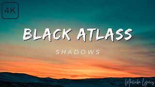 Black Atlass  Shadows 4k Lyrics [upl. by Frentz]