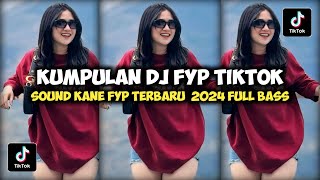 KUMPULAN DJ FYP TIKTOK 2024 SOUND KANE JEDAG JEDUG FUL BAS TERBARU [upl. by Jorgensen]