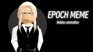 🔥 Epoch Meme  Roblox Animation 🔥 [upl. by Annora344]