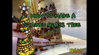 How to make a Stained Glass Tree tree no1 fabric over styrofoam form [upl. by Whorton695]